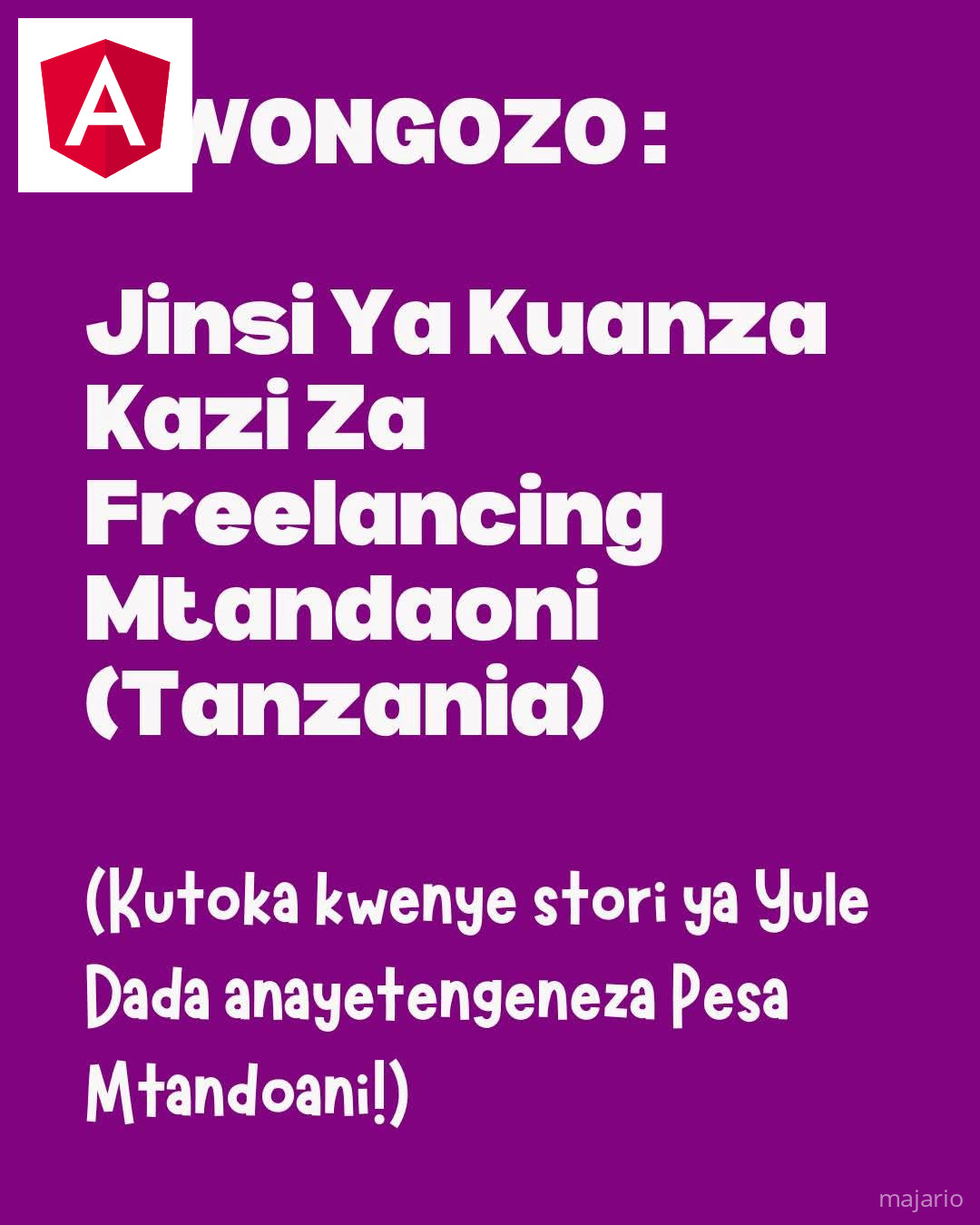 MWONGOZO WA MWANZO KABISA: Jinsi Ya Kuanza Kazi Za Freelancing Mtandaoni (Tanzania)